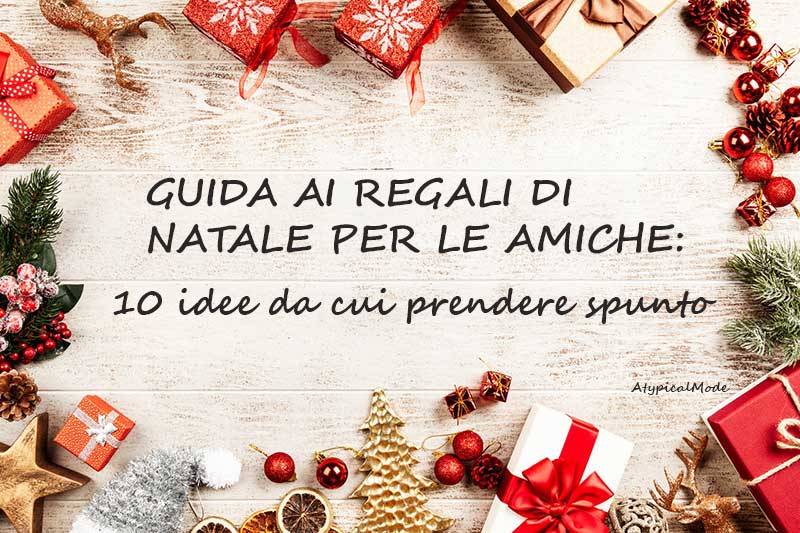 Regali Di Natale Pensierini.Pensierini Natalizi Per Le Amiche 10 Idee Per Accontentare Tutte Atypicalmode